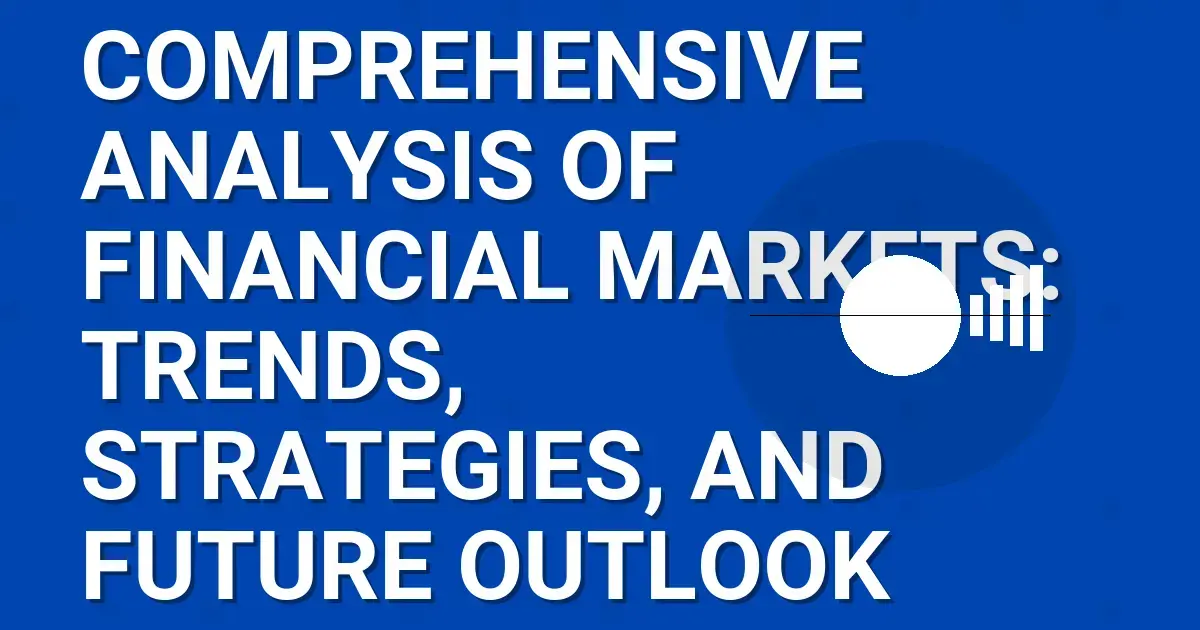 Comprehensive Analysis of Financial Markets: Trends, Strategies, and Future Outlook