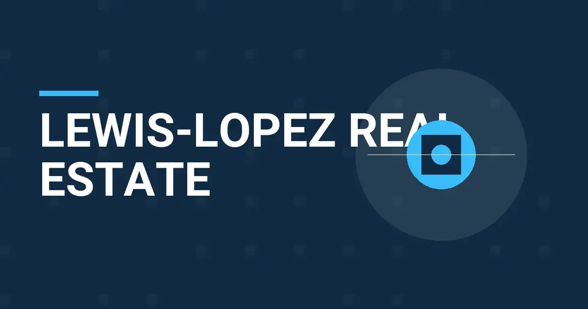 Lewis-Lopez Real Estate: Pioneering Excellence in Real Estate Solutions
