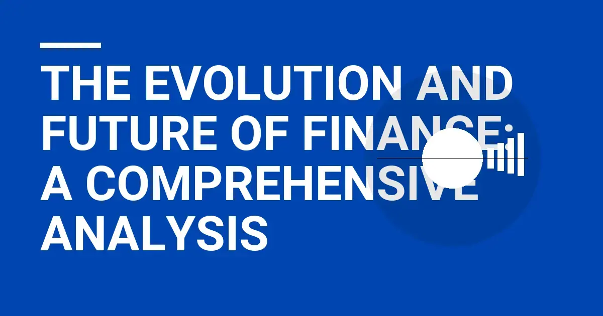 The Evolution and Future of Finance: A Comprehensive Analysis