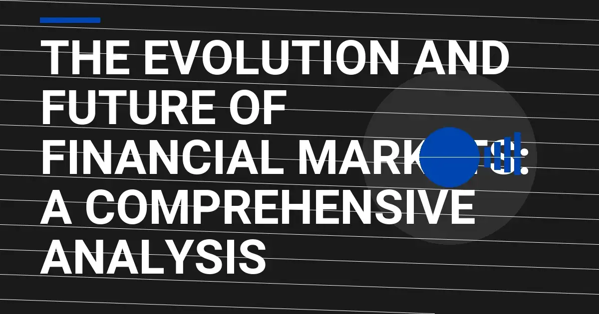 The Evolution and Future of Financial Markets: A Comprehensive Analysis