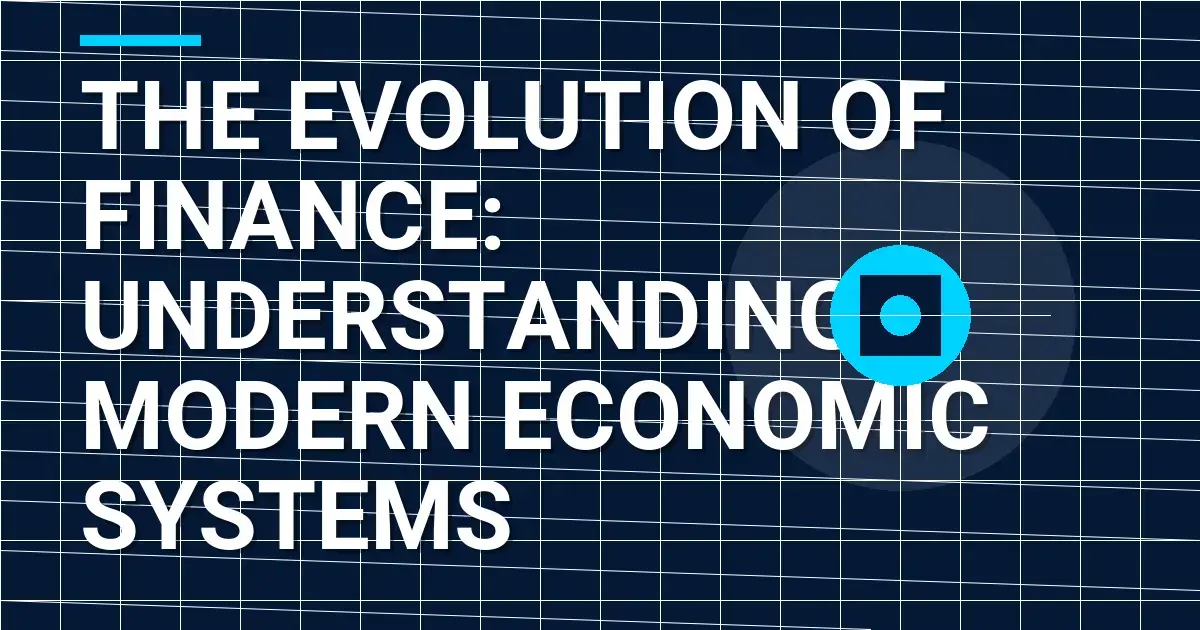 The Evolution of Finance: Understanding Modern Economic Systems