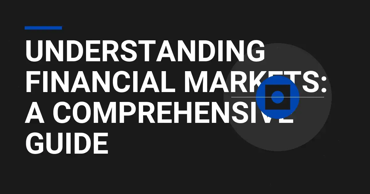 Understanding Financial Markets: A Comprehensive Guide