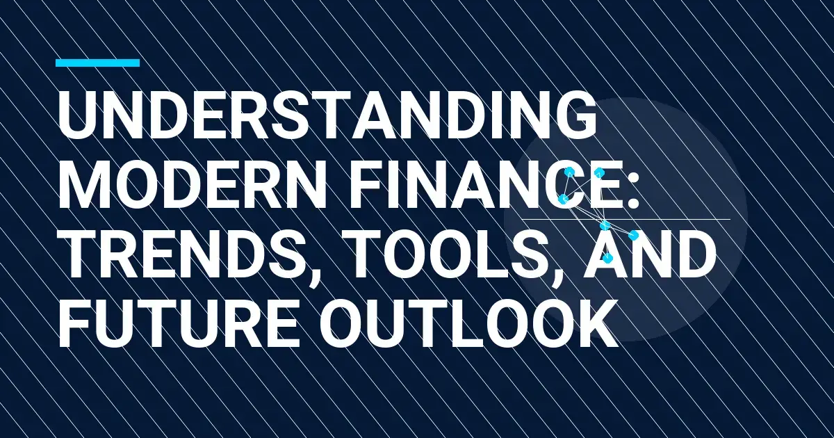 Understanding Modern Finance: Trends, Tools, and Future Outlook