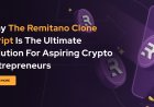 Why the Remitano Clone Script is the Ultimate Solution for Aspiring Crypto Entrepreneurs