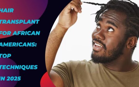 Hair Transplant for African Americans: Top Techniques in 2025