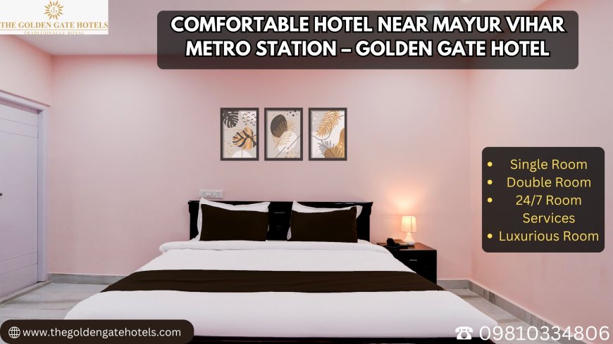 Comfortable Hotel Near Mayur Vihar Metro Station – Golden Gate Hotel