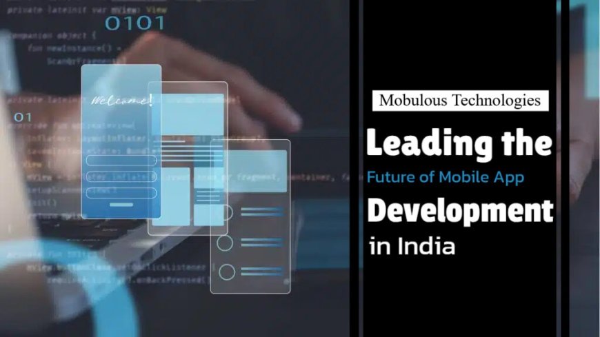 Mobulous Technologies: Leading the Future of Mobile App Development in India