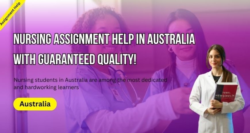 Nursing Assignment Help in Australia with Guaranteed Quality!