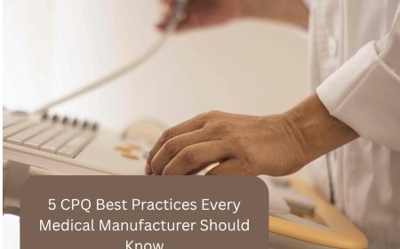 5 CPQ Best Practices Every Medical Manufacturer Should Know