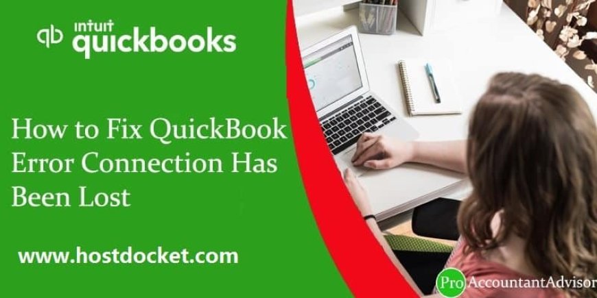 How to Fix QuickBooks Connection Has Been Lost Error?