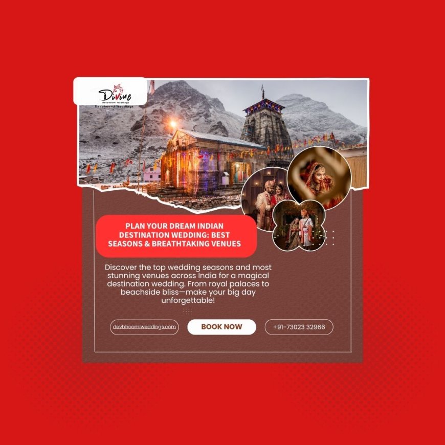 Top Wedding Seasons and Stunning Venues for Destination Weddings in India