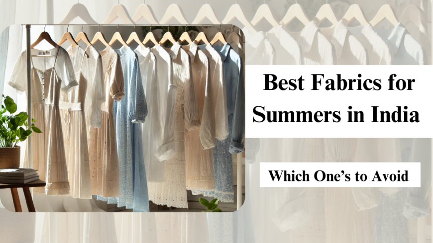 Top 5 Lightweight Fabrics That Beat the Indian Heat in Summer 2025