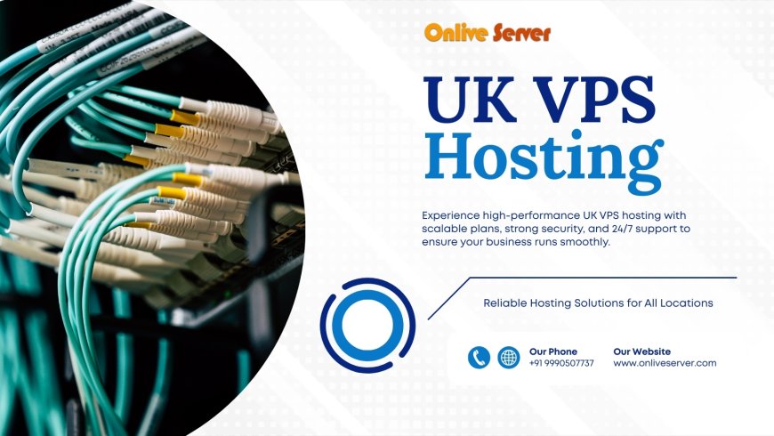 Seamless Connectivity & Speed: UK VPS Hosting by Onlive Server