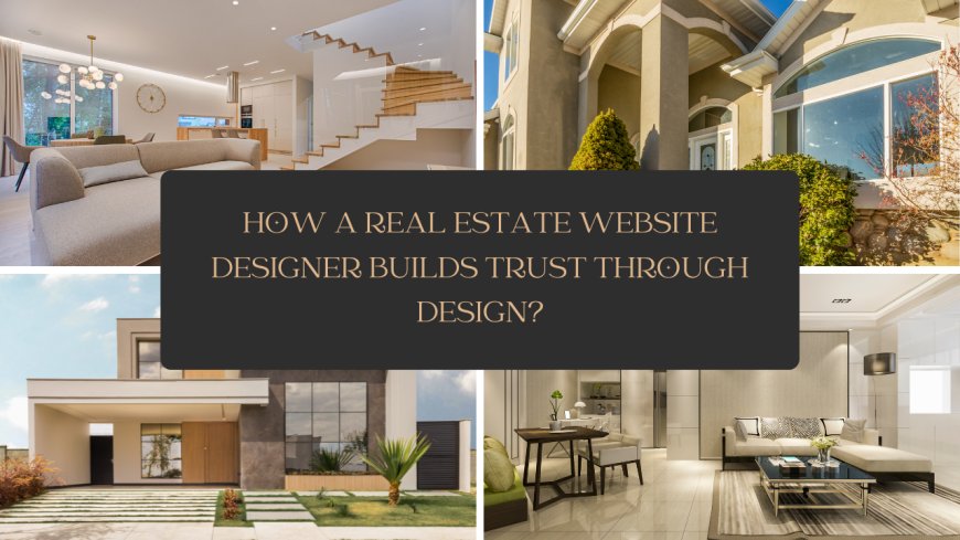 How a Real Estate Website Designer Builds Trust Through Design?